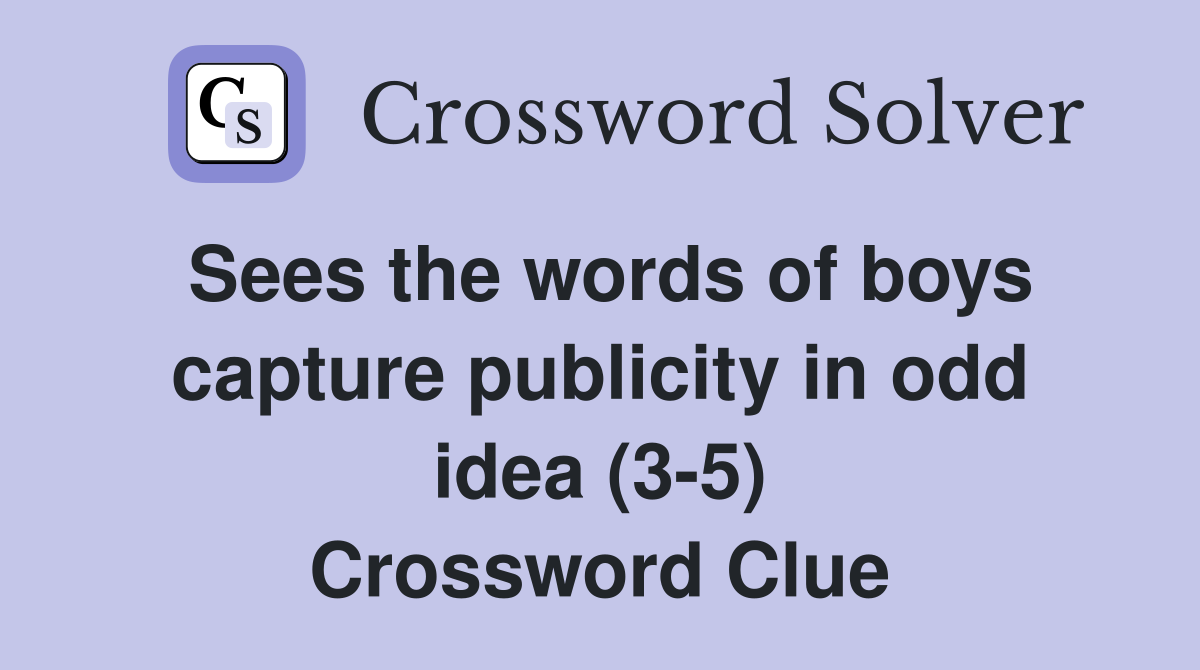 Sees the words of boys capture publicity in odd idea (3-5) Crossword Clue