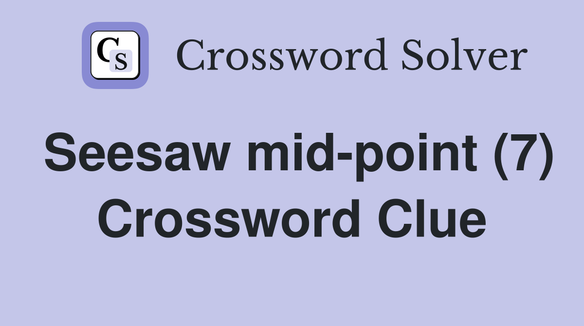 Seesaw mid-point (7) Crossword Clue