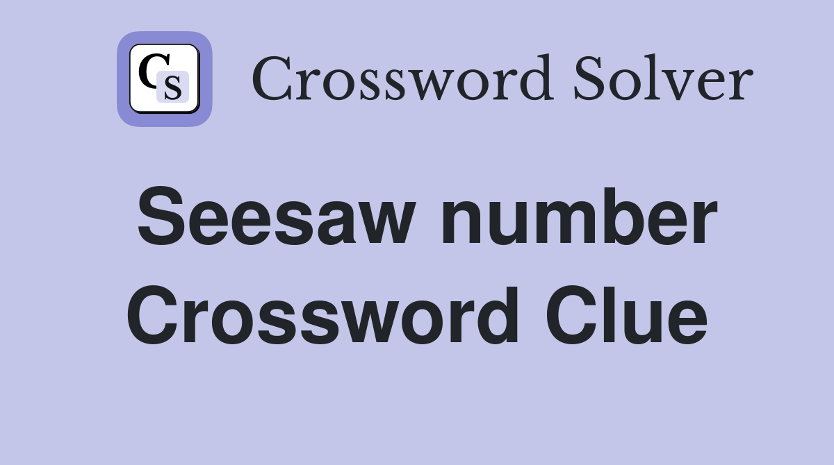 Seesaw number Crossword Clue