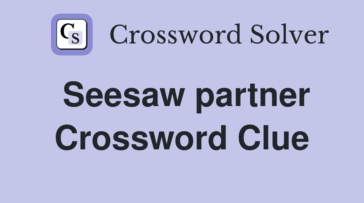 Seesaw partner Crossword Clue