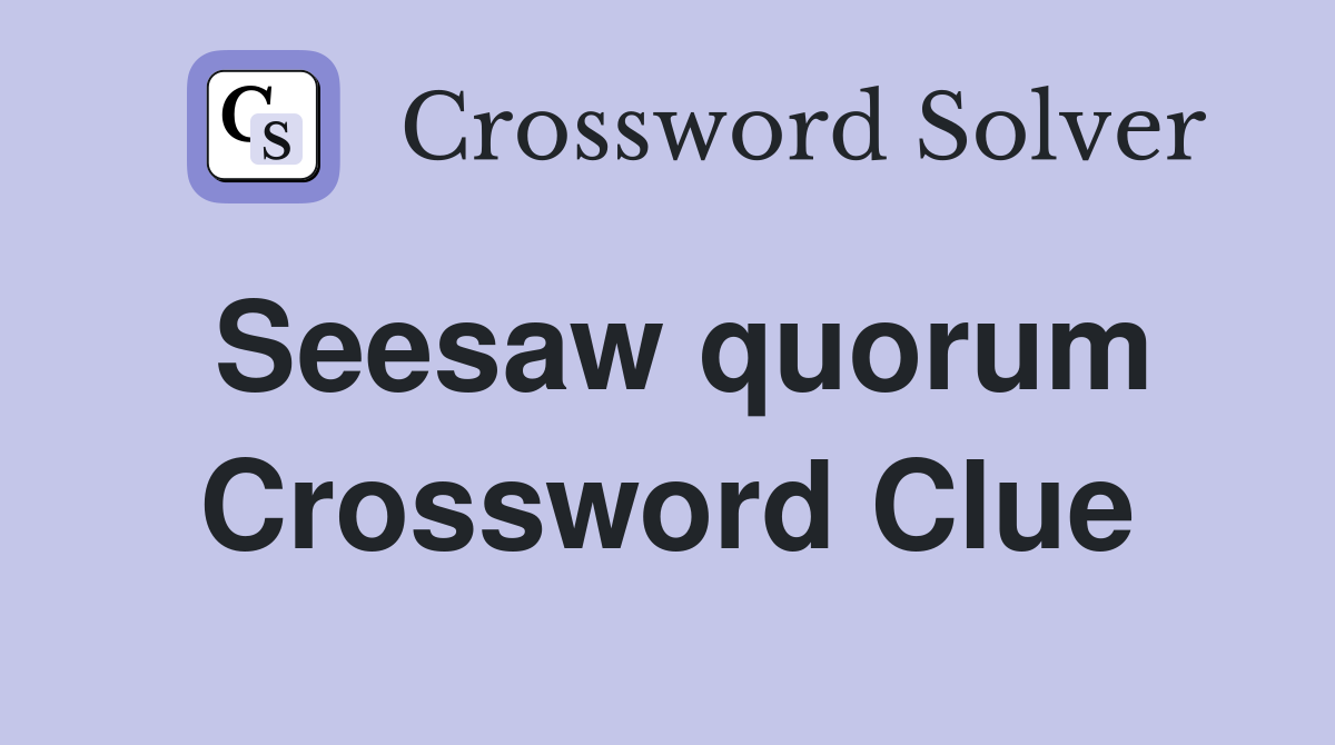 Seesaw quorum Crossword Clue