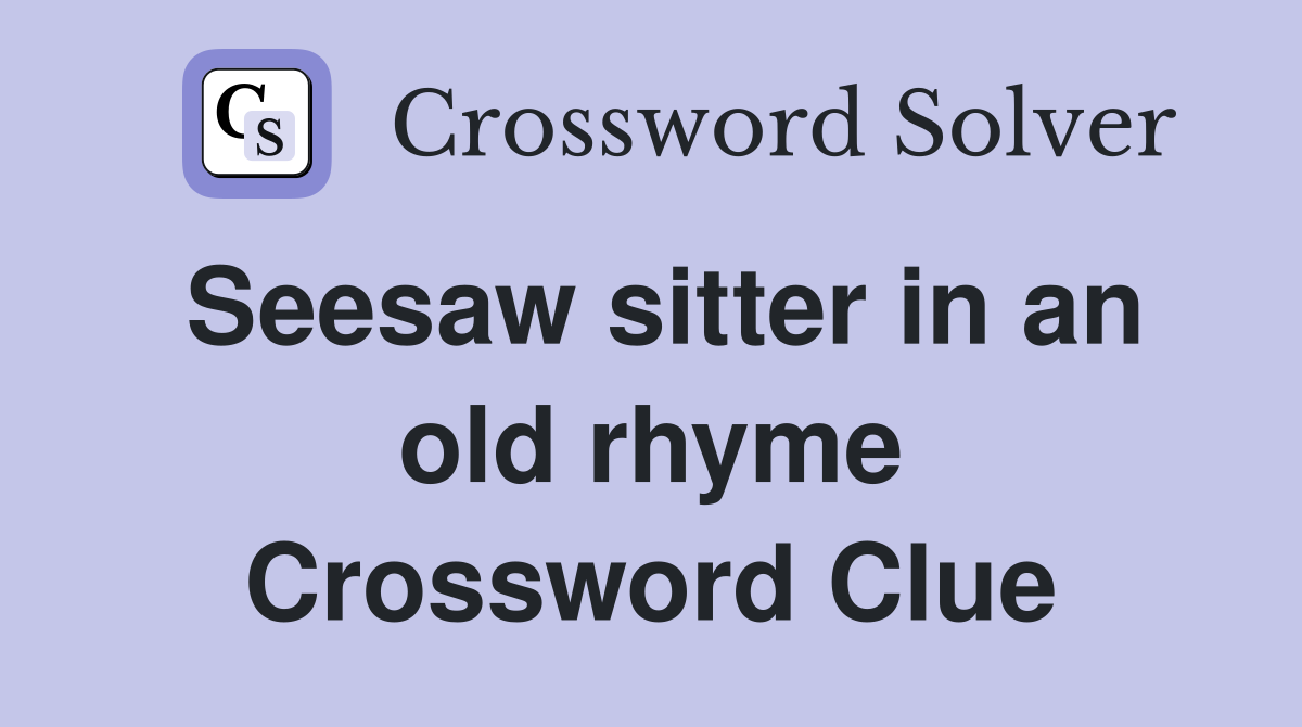 Seesaw sitter in an old rhyme Crossword Clue