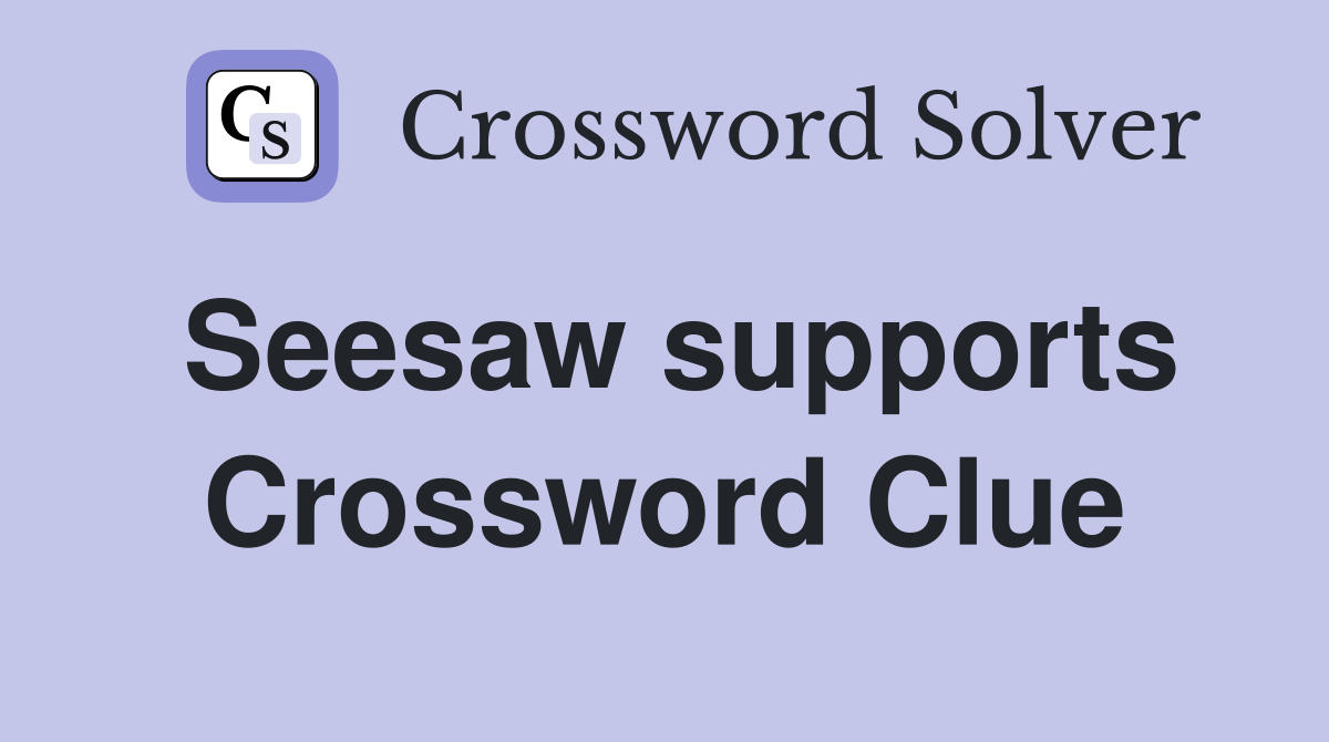 Seesaw supports Crossword Clue