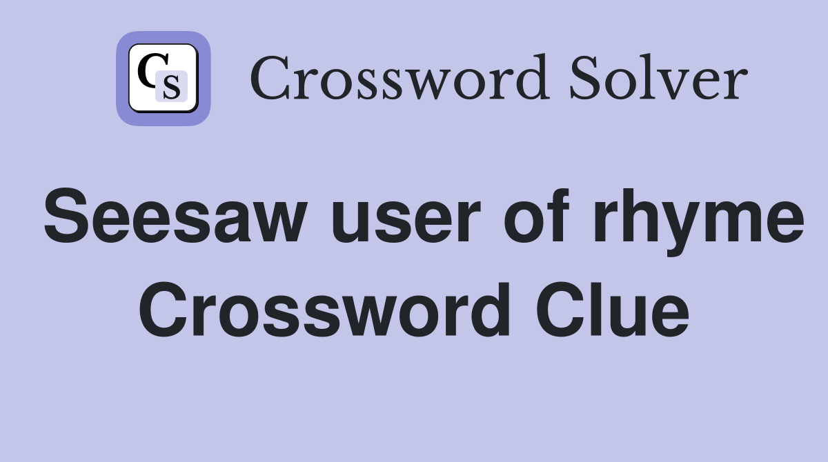 Seesaw user of rhyme Crossword Clue