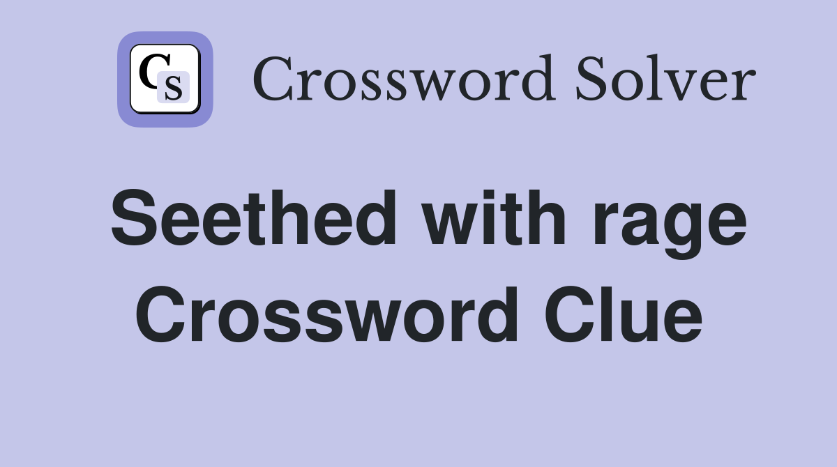 Seethed with rage Crossword Clue