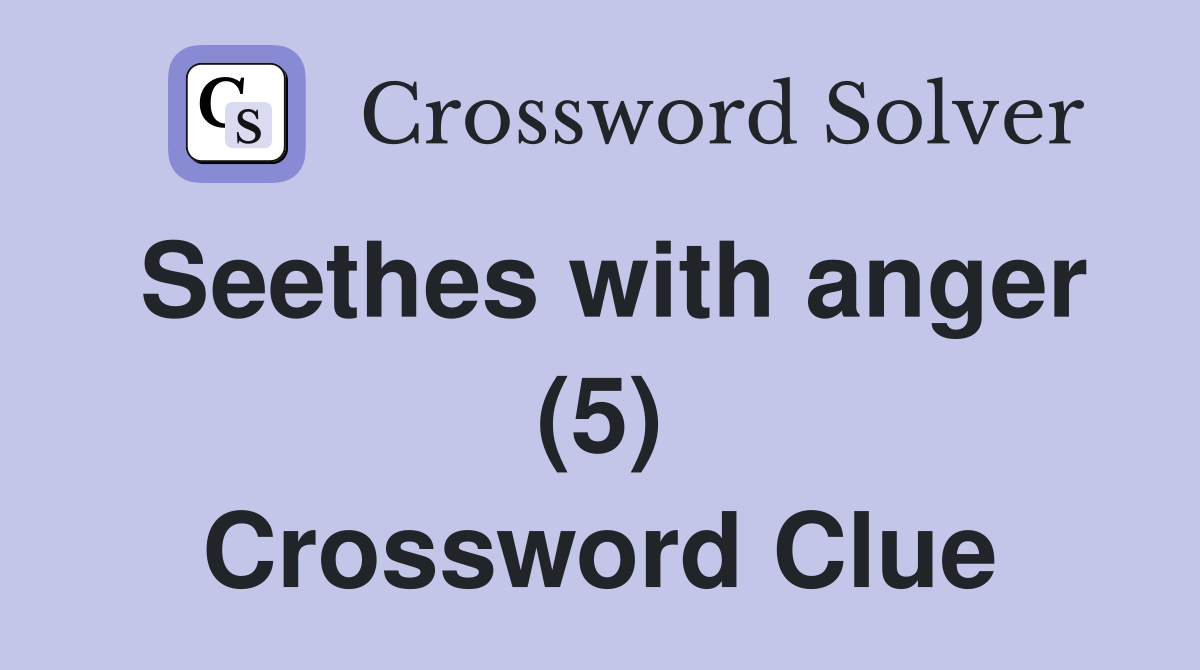 Seethes with anger (5) Crossword Clue