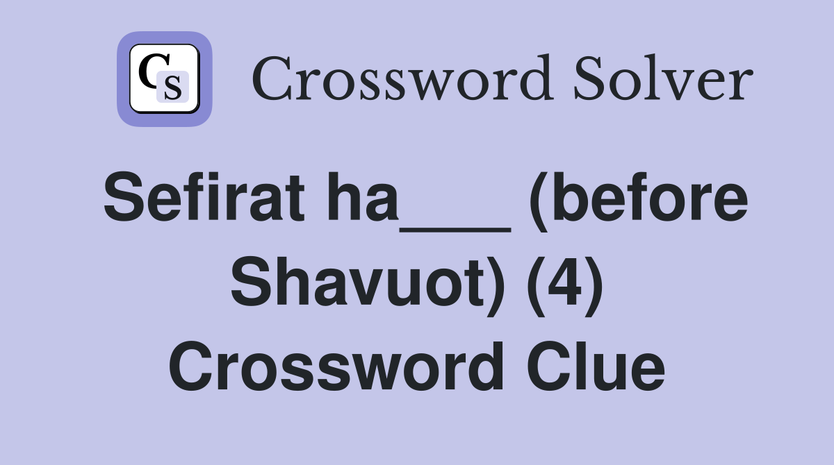 Sefirat ha___ (before Shavuot) (4) Crossword Clue