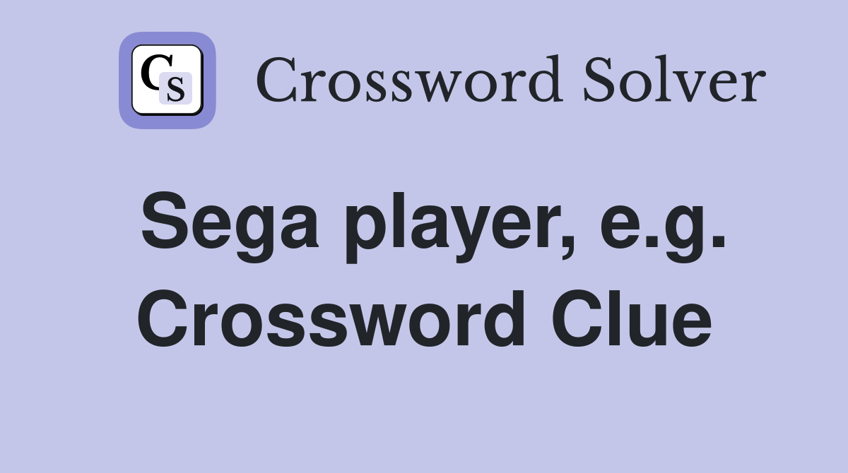 Sega player, e.g. Crossword Clue