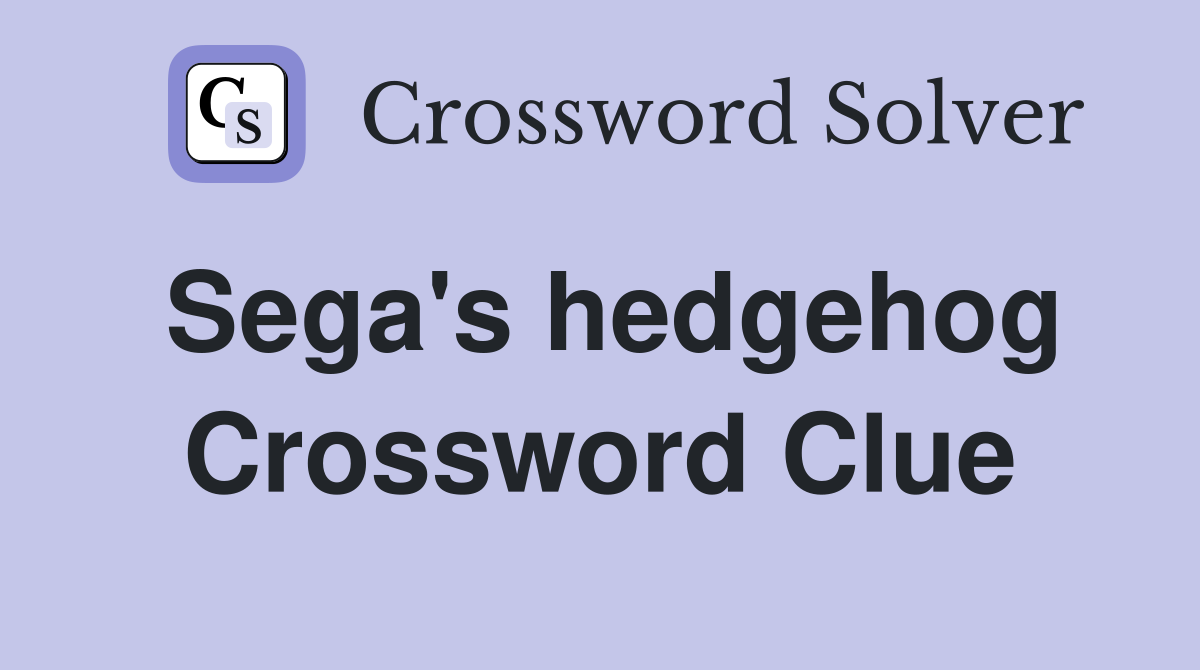 Sega's hedgehog Crossword Clue