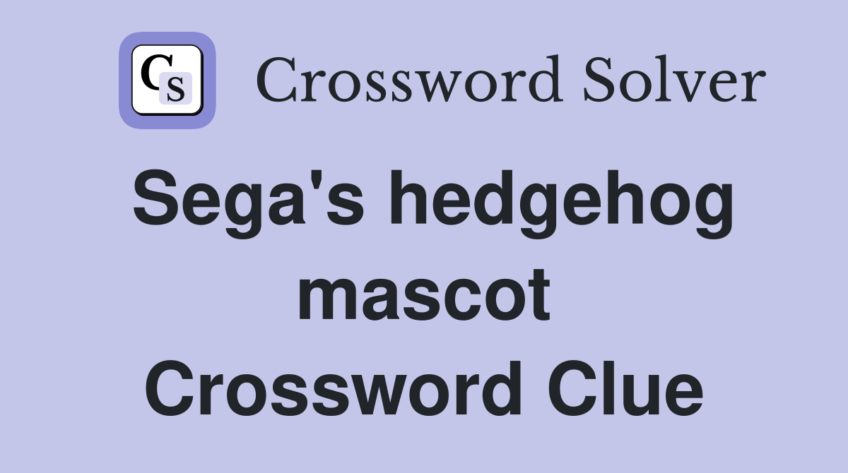 Sega's hedgehog mascot Crossword Clue