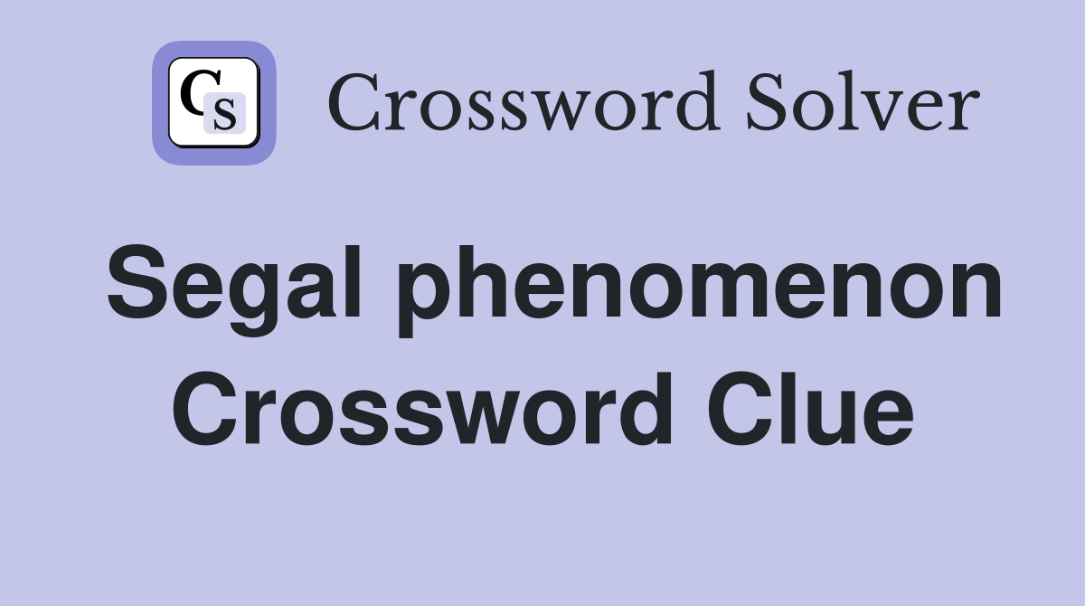 Segal phenomenon Crossword Clue