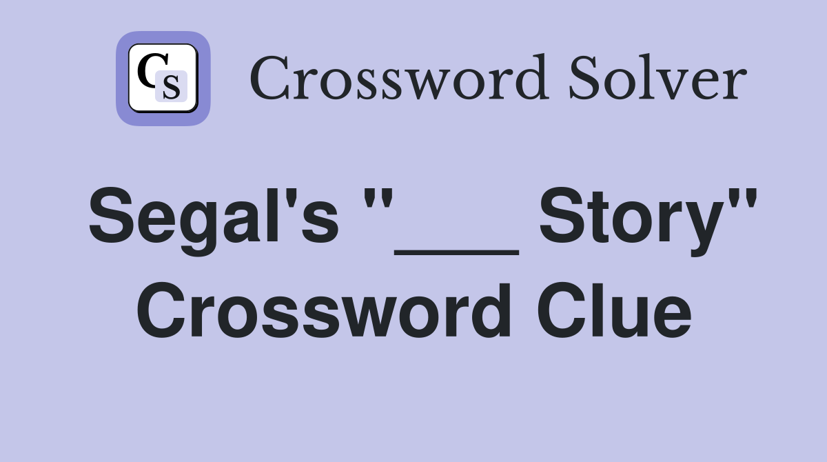 Segal's "___ Story" Crossword Clue