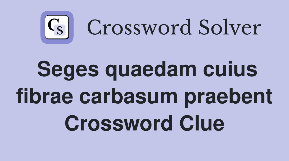 Seges quaedam cuius fibrae carbasum praebent Crossword Clue
