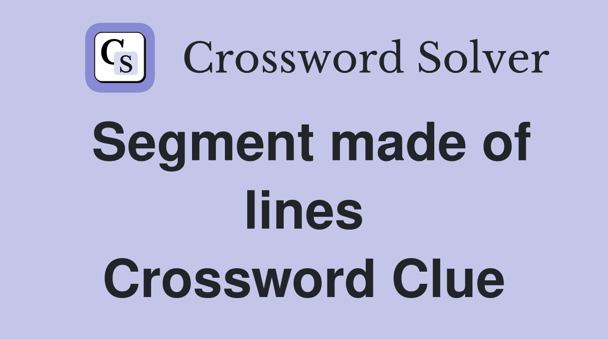 Segment made of lines Crossword Clue