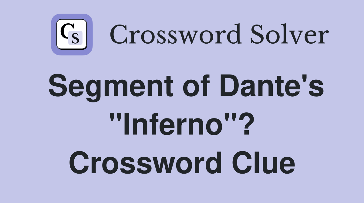 Segment of Dante's "Inferno"? Crossword Clue