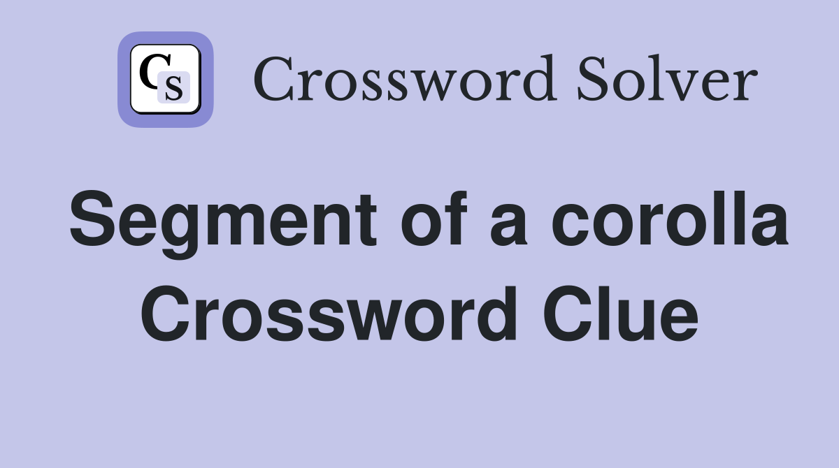 Segment of a corolla Crossword Clue