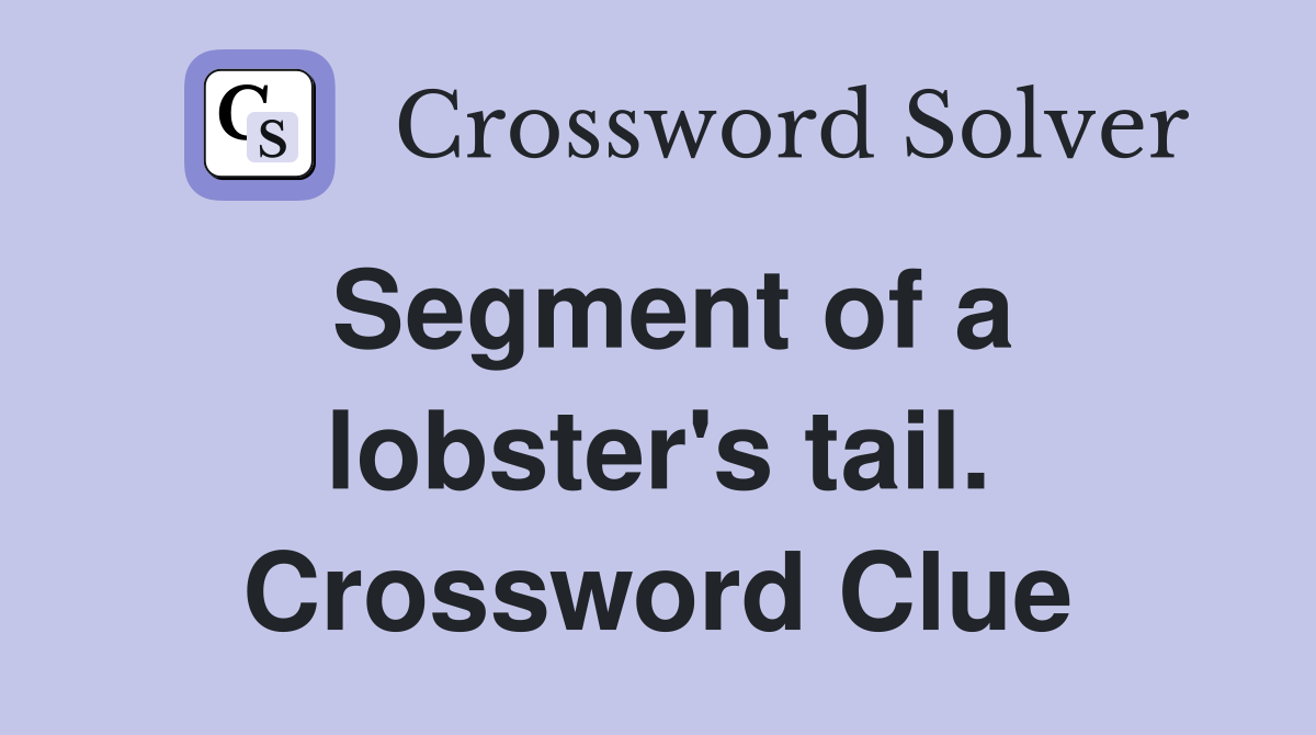 Segment of a lobster's tail. Crossword Clue