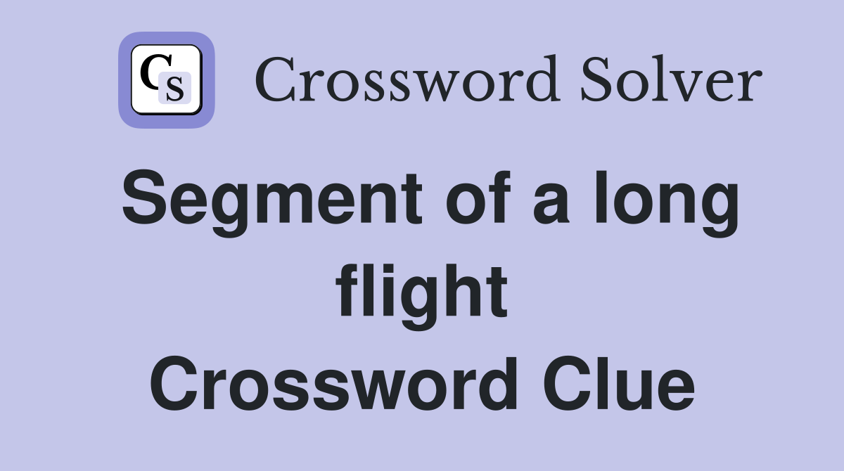 Segment of a long flight Crossword Clue