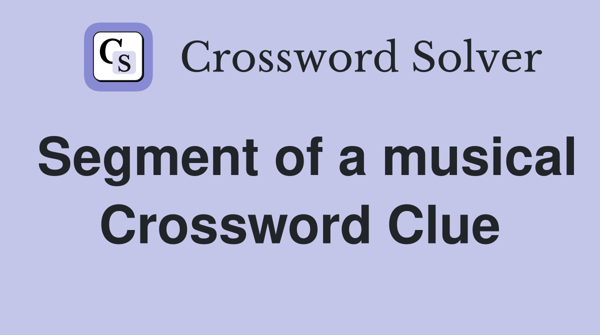 Segment of a musical Crossword Clue