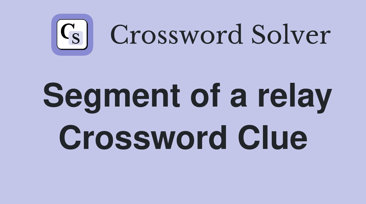 Segment of a relay Crossword Clue