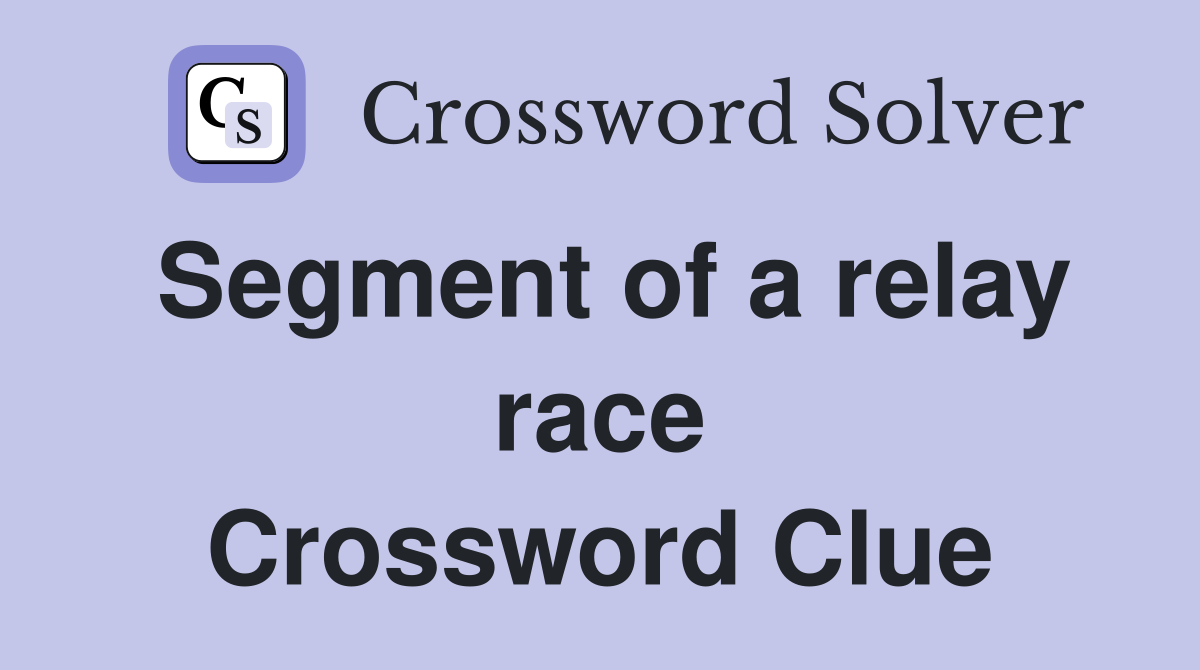 Segment of a relay race Crossword Clue