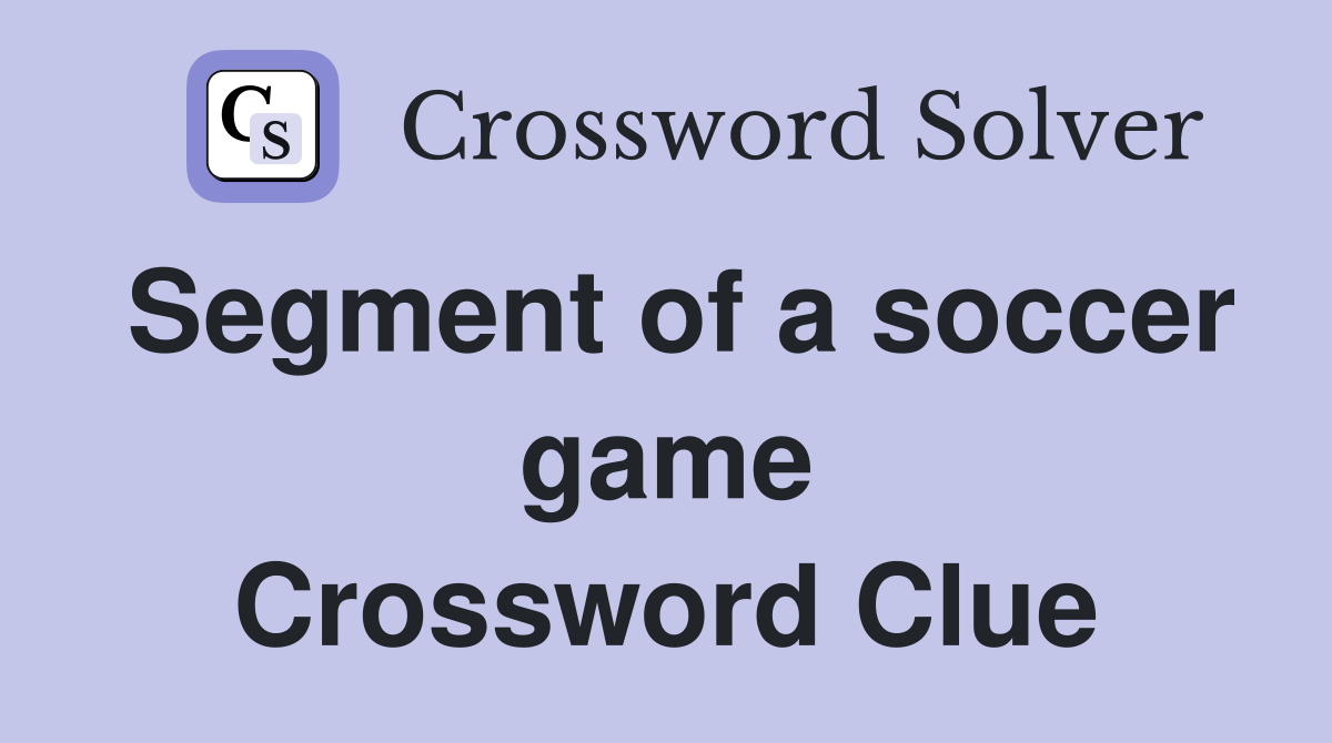 Segment of a soccer game Crossword Clue