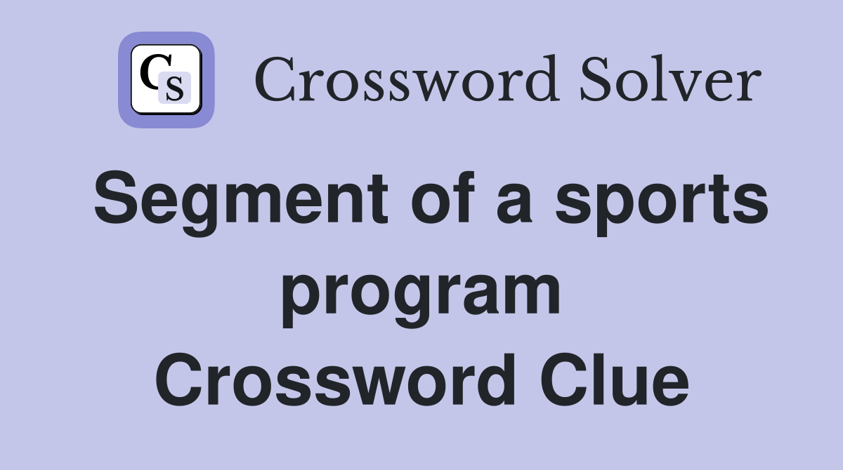 Segment of a sports program Crossword Clue