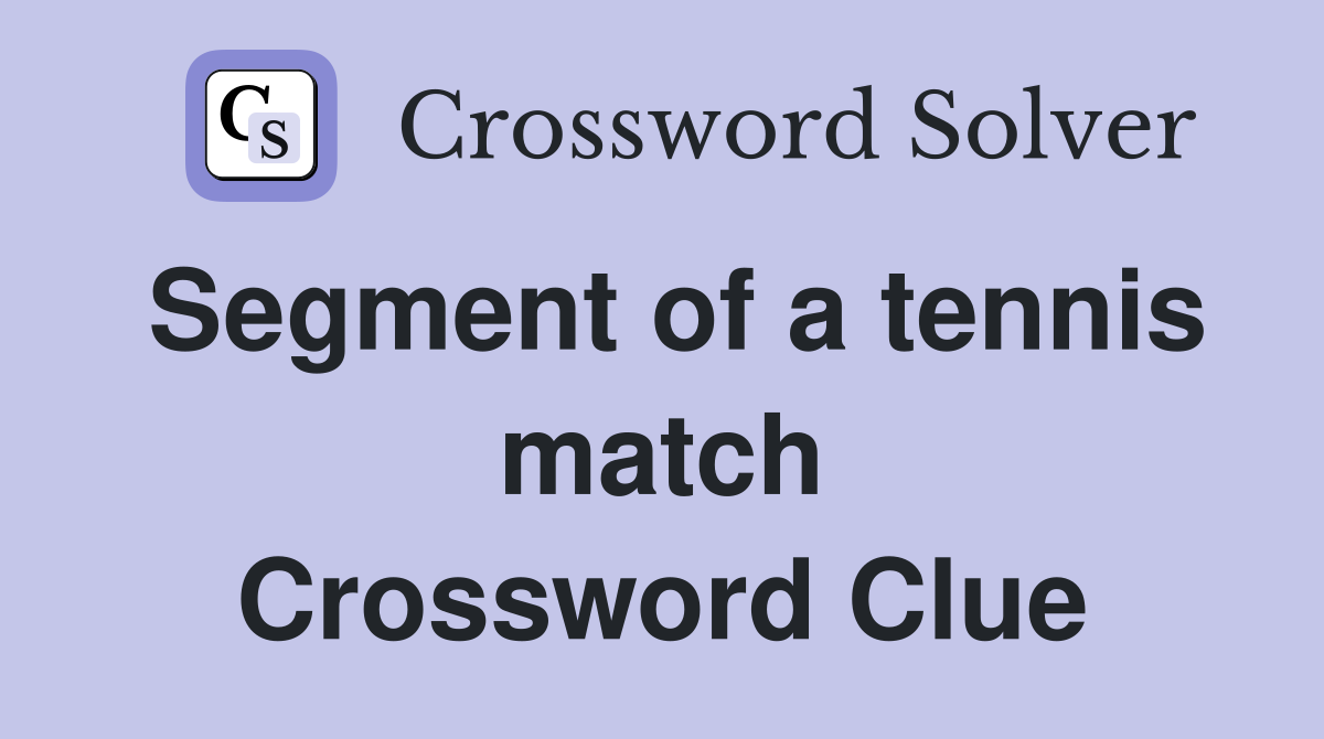 Segment of a tennis match Crossword Clue