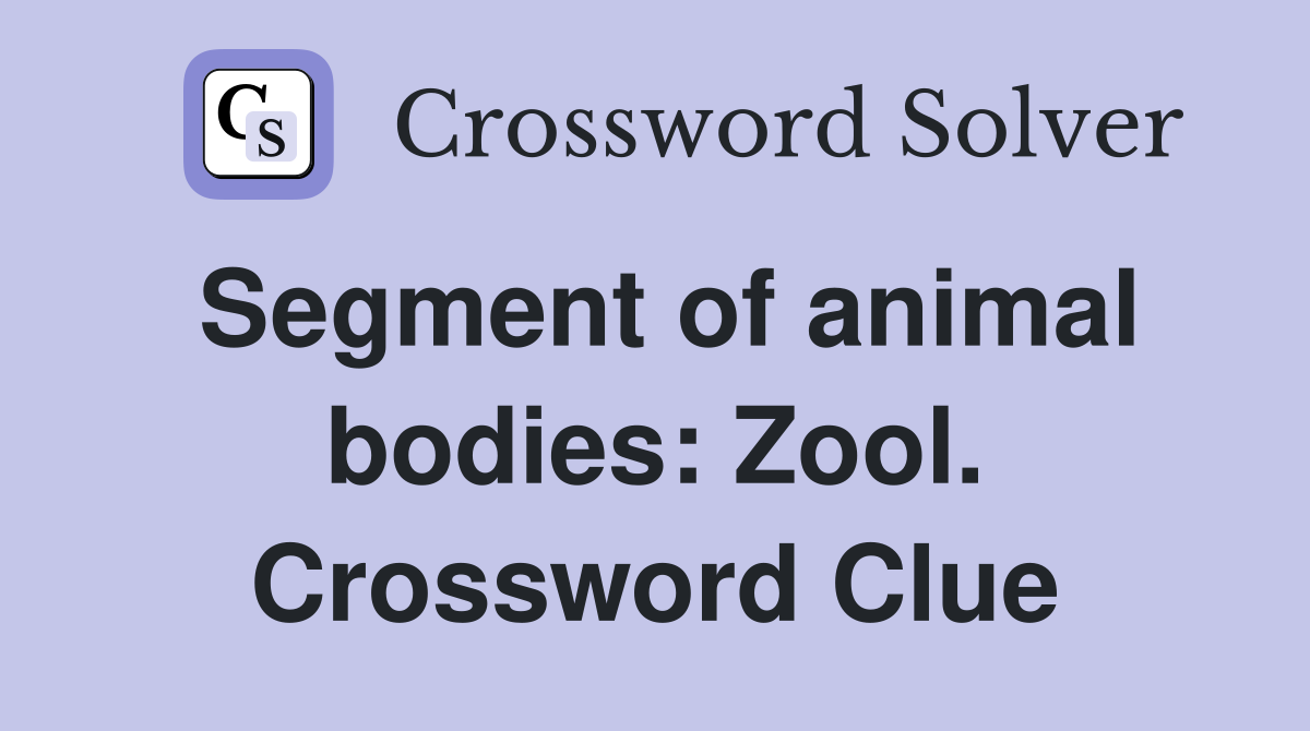 Segment of animal bodies: Zool. Crossword Clue