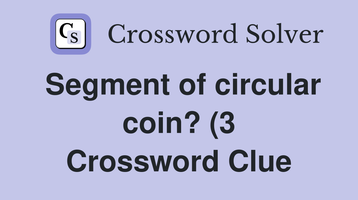 Segment of circular coin? (3) Crossword Clue Answers Crossword Solver Segment of circular coin? (3) Crossword Clue Answers Crossword Solver