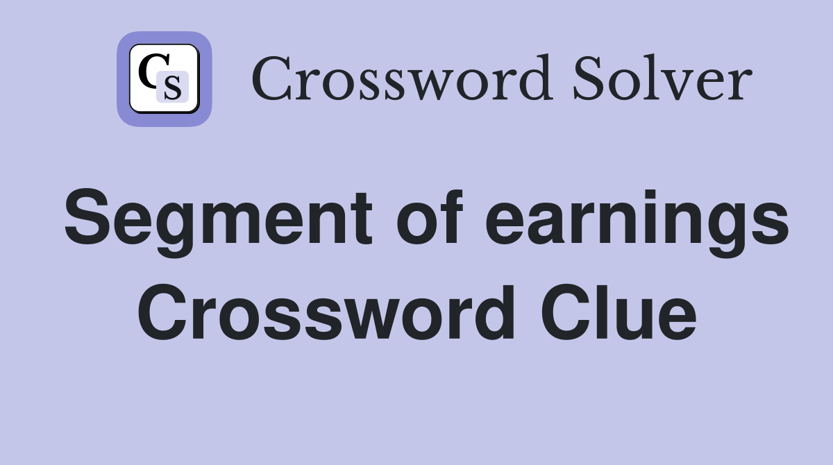 Segment of earnings Crossword Clue