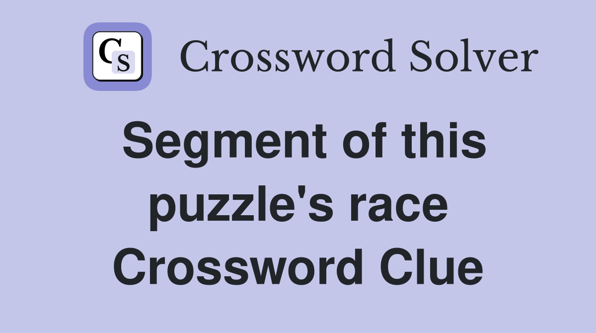 Segment of this puzzle's race Crossword Clue