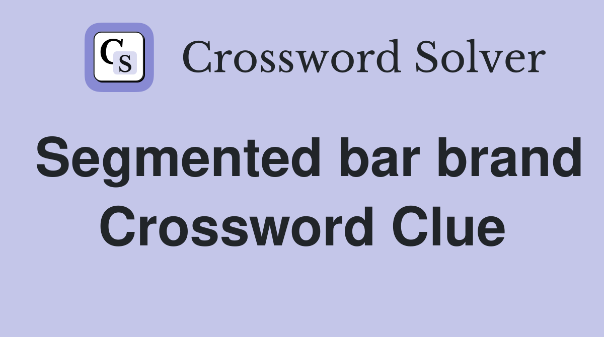 Segmented bar brand Crossword Clue