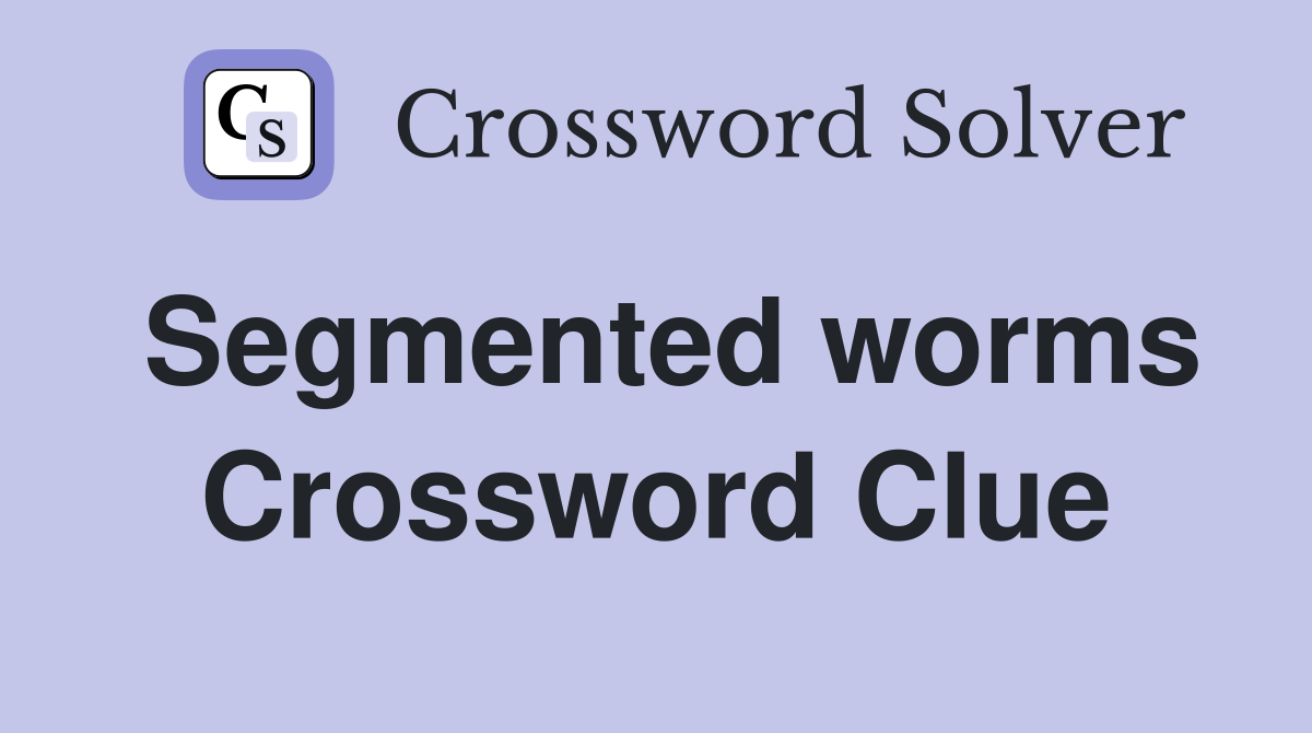 Segmented worms Crossword Clue