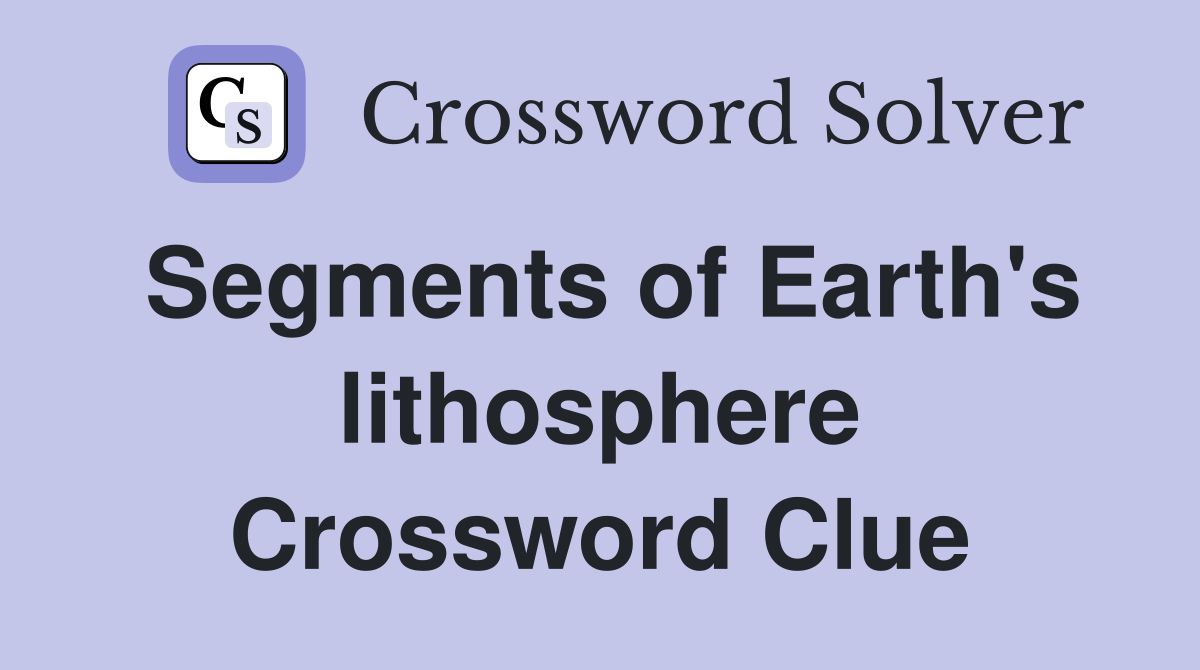 Segments of Earth's lithosphere Crossword Clue