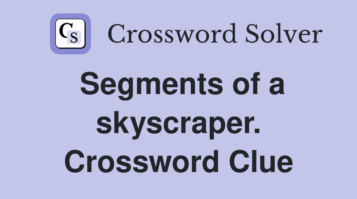 Segments of a skyscraper. Crossword Clue