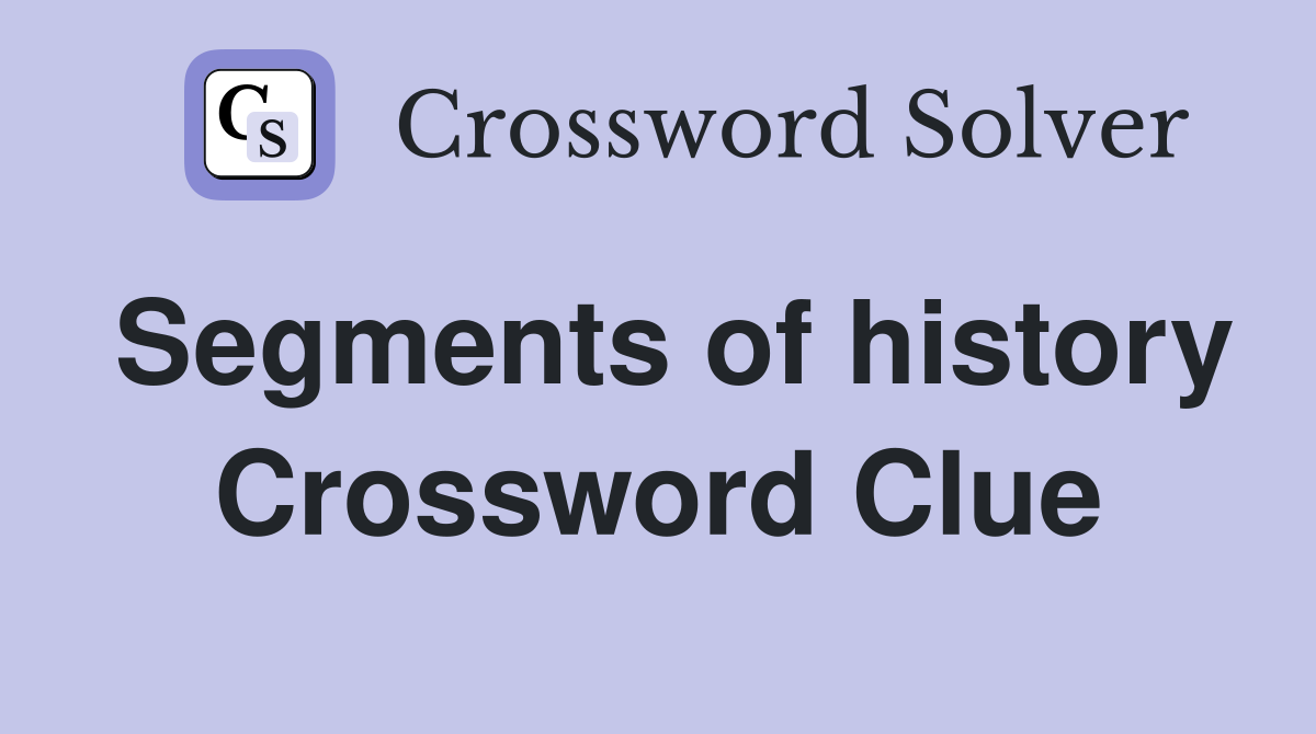 Segments of history Crossword Clue