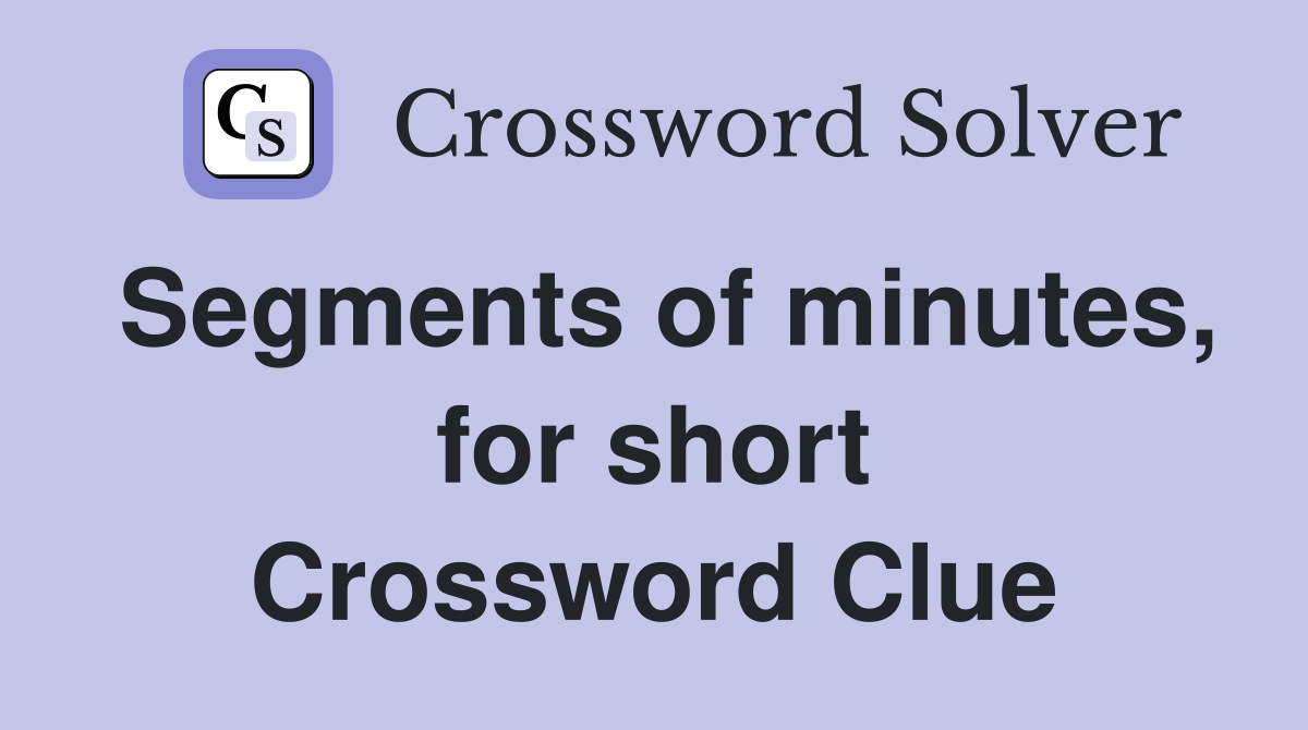 Segments of minutes, for short Crossword Clue