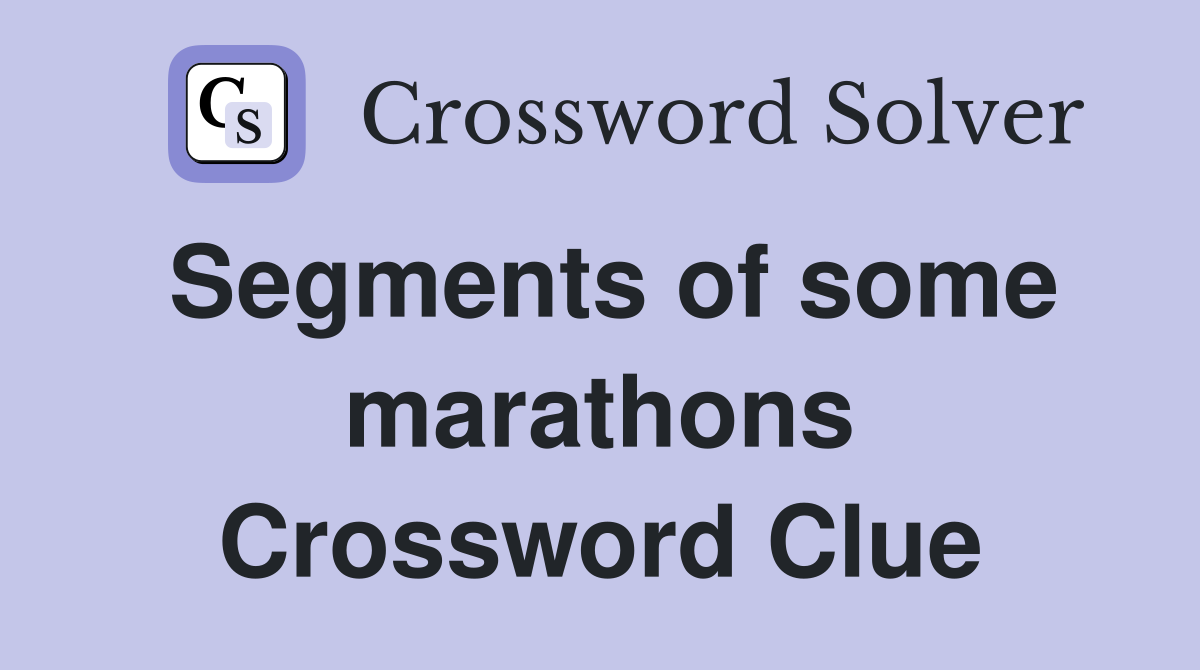 Segments of some marathons Crossword Clue