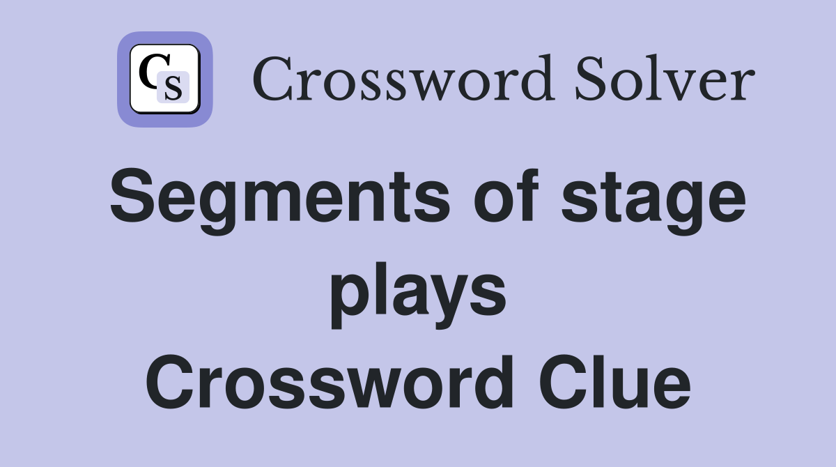 Segments of stage plays Crossword Clue