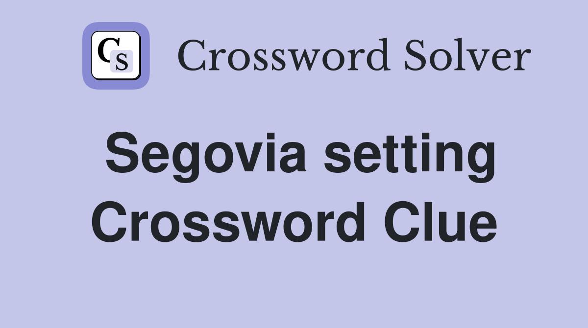 Segovia setting Crossword Clue