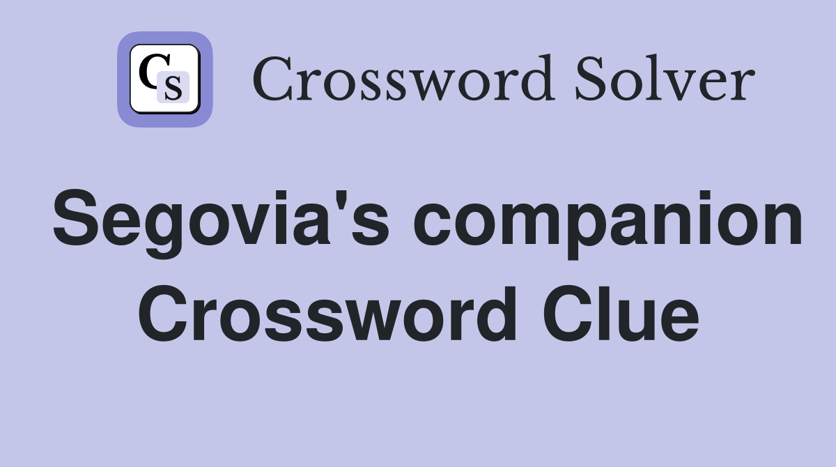 Segovia's companion Crossword Clue