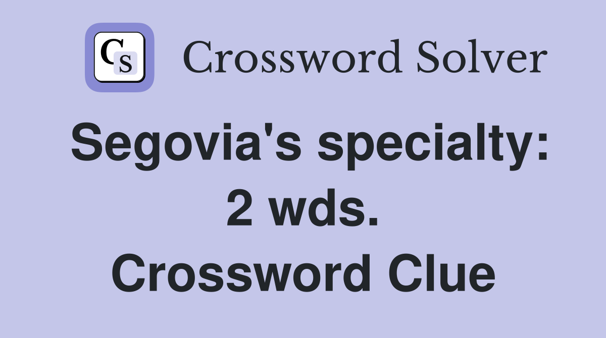 Segovia's specialty: 2 wds. Crossword Clue