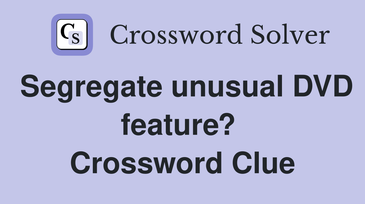 Segregate unusual DVD feature?  Crossword Clue