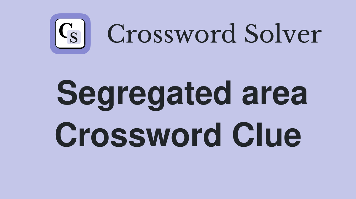 Segregated area Crossword Clue
