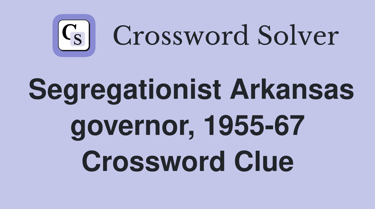 Segregationist Arkansas governor, 1955-67 Crossword Clue