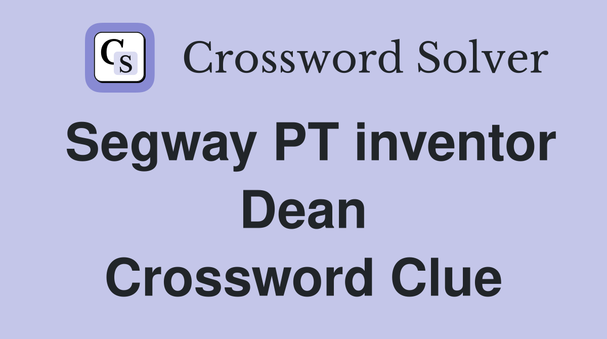 Segway PT inventor Dean Crossword Clue