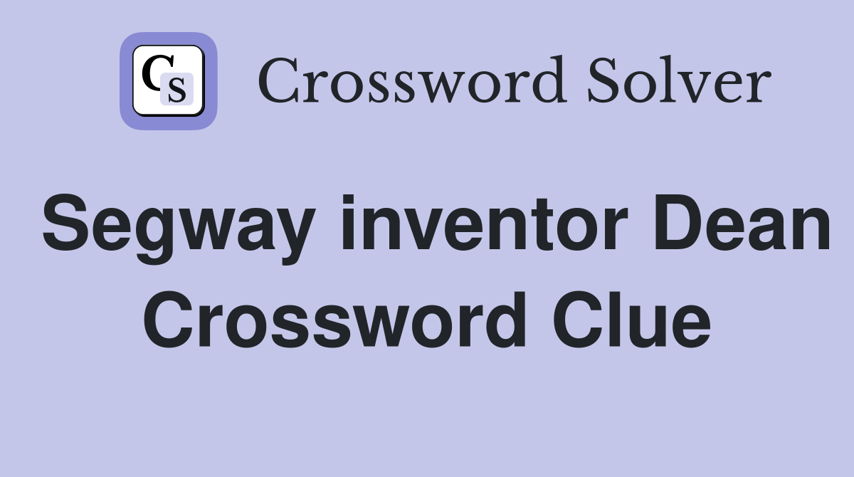 Segway inventor Dean Crossword Clue