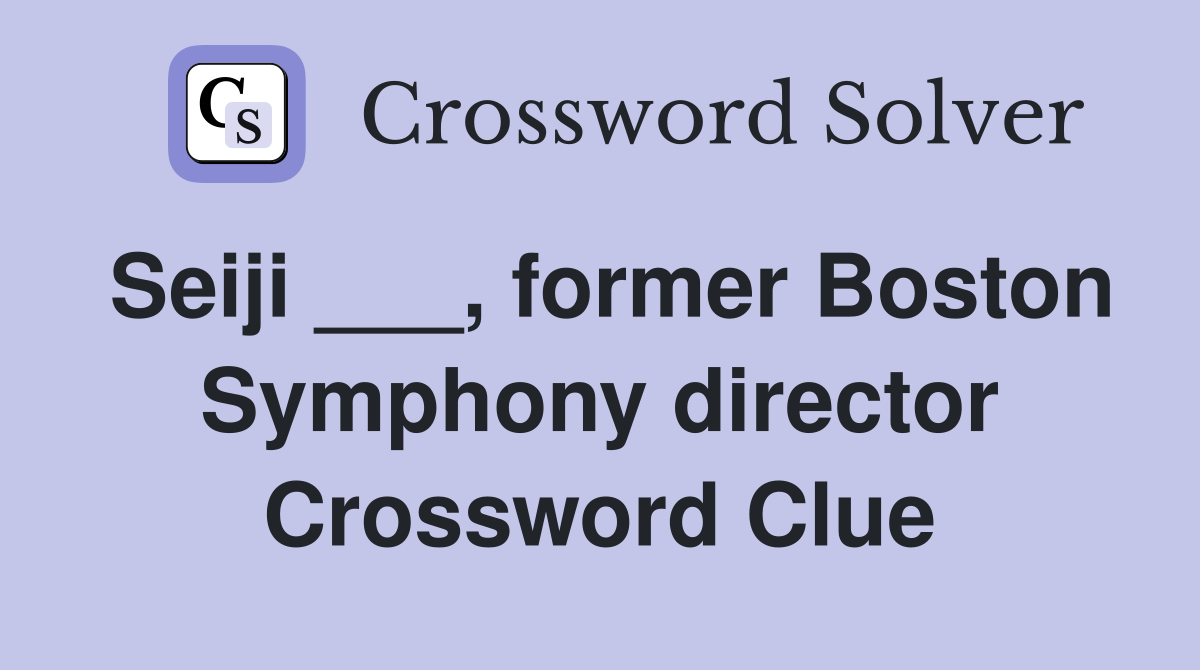 Seiji ___, former Boston Symphony director Crossword Clue