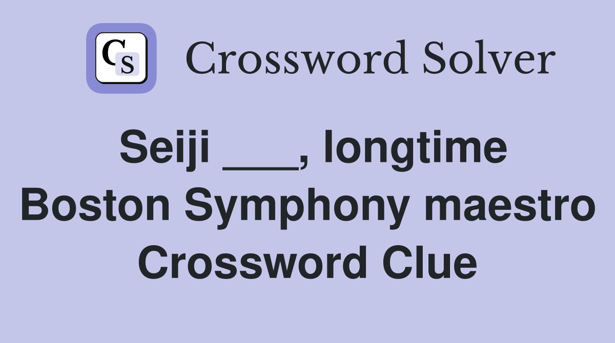 Seiji ___, longtime Boston Symphony maestro Crossword Clue